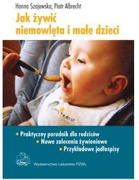 Jak żywić niemowlęta i małe dzieci. Praktyczny poradnik