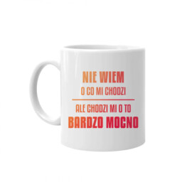 Nie wiem o co mi chodzi, ale chodzi