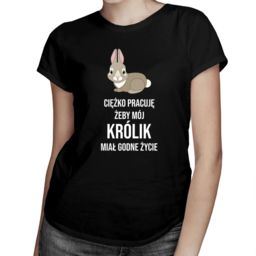 Ciężko pracuję, żeby mój królik miał godne życie