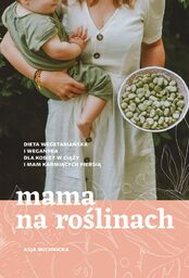 MAMA NA ROŚLINACH. DIETA WEGETARIAŃSKA I WEGAŃSKA