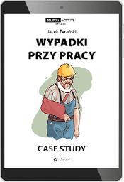 Wypadki przy pracy. Case study (e-book) [pdf]