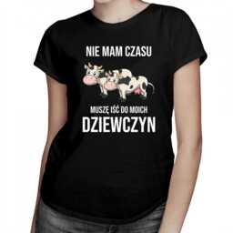 Nie mam czasu, muszę iść do moich dziewczyn
