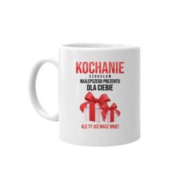 Kochanie! Szukałam najlepszego prezentu dla ciebie, ale ty