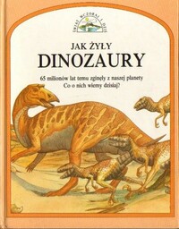 JAK ŻYŁY DINOZAURY Steve Parker