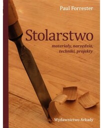 Stolarstwo materiały, narzędzia, techniki, projekty