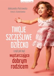 Twoje szczęśliwe dziecko czyli jak być wystarczająco dobrym
