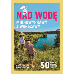 Nad wodę. Mikrowyprawy z Warszawy