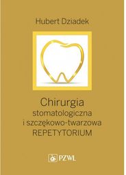 Chirurgia stomatologiczna i szczękowo-twarzowa. Repetytorium. Podręcznik dla kandydatów