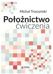 Położnictwo - ćwiczenia. Podręcznik dla studentów medycyny