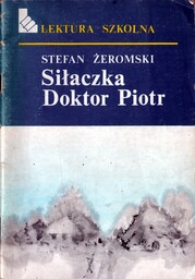 SIŁACZKA. DOKTOR PIOTR Stefan Żeromski
