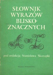 SŁOWNIK WYRAZÓW BLISKOZNACZNYCH red. Stanisław Skorupka