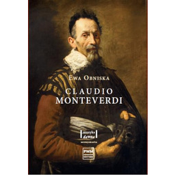 CLAUDIO MONTEVERDI. ŻYCIE I TWÓRCZOŚĆ Ewa Obniska