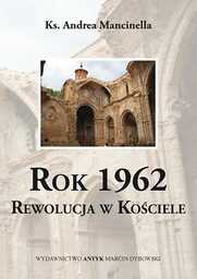 Rok 1962. Rewolucja w Kościele. Kronika postmodernistycznej okupacji