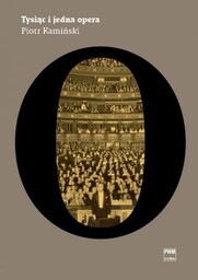 TYSIĄC I JEDNA OPERA Piotr Kamiński [wydanie jednotomowe]
