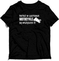 KOSZULKA Patrz w lusterka motocykle są wszędzie !!!