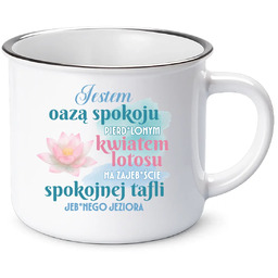 Jestem oazą spokoju, pierd*lonym kwiatem lotosu - kubek