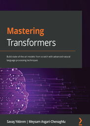 Mastering Transformers. Build state-of-the-art models from scratch with