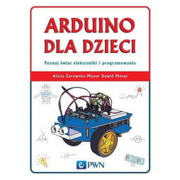 Arduino dla dzieci Poznaj świat elektroniki i programowania
