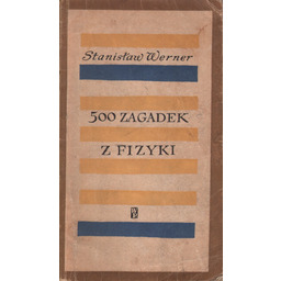 500 ZAGADEK Z FIZYKI Stanisław Werner