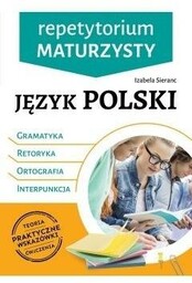 Repetytorium maturzysty. Język polski. Gramatyka, Retoryka, Ortografia, Interpunkcja