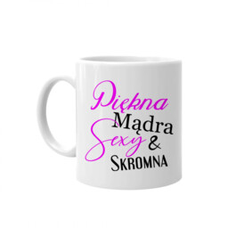 Piękna mądra sexy &amp; skromna - kubek