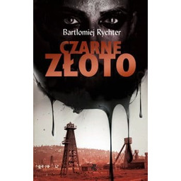 CZARNE ZŁOTO Bartłomiej Rychter