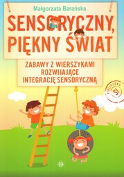 SENSORYCZNY, PIĘKNY ŚWIAT. ZABAWY Z WIERSZYKAMI ROZWIJAJĄCE INTEGRACJĘ