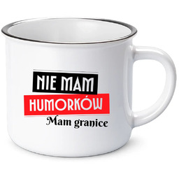 Nie mam humorków. Mam granice - kubek emaliowany