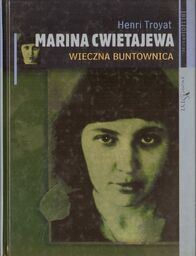 MARINA CWIETAJEWA. WIECZNA BUNTOWNICA Henri Troyat [antykwariat]
