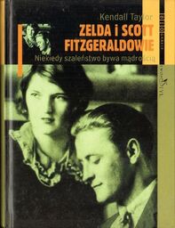 ZELDA I SCOTT FITZGERALDOWIE. NIEKIEDY SZALEŃSTWO BYWA MĄDROŚCIĄ
