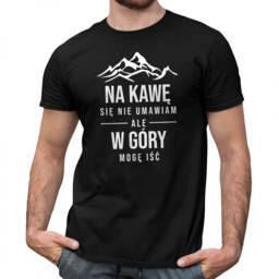 Na kawę się nie umawiam, ale w góry