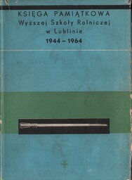 KSIĘGA PAMIĄTKOWA WYŻSZEJ SZKOŁY ROLNICZEJ W LUBLINIE 1944-1964