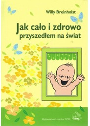 Jak cało i zdrowo przyszedłem na świat