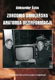 ZBRODNIA SMOLEŃSKA. Anatomia dezinformacji
