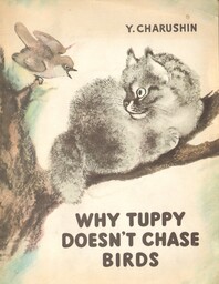 WHY TUPPY DOESN''T CHASE BIRDS Y. Charushin