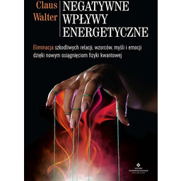 Negatywne wpływy energetyczne. Eliminacja szkodliwych relacji, wzorców, myśli