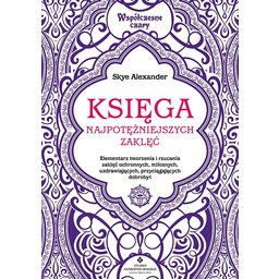 Księga najpotężniejszych zaklęć. Elementarz tworzenia i rzucania zaklęć