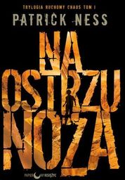 NA OSTRZU NOŻA RUCHOMY CHAOS T.1 Patrick Ness