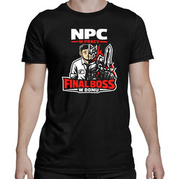 NPC w pracy, final boss w domu -