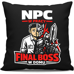NPC w pracy, final boss w domu -