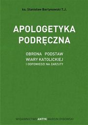 Apologetyka podręczna. Obrona podstaw wiary katolickiej i odpowiedzi