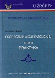 Podręcznik Akcji Katolickiej. Tom II PRAKTYKA