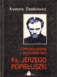 UPROWADZENIE I MORDERSTWO KS. JERZEGO POPIEŁUSZKI