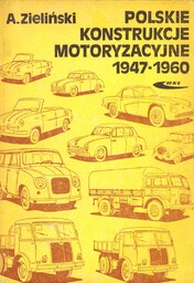 POLSKIE KONSTRUKCJE MOTORYZACYJNE 1947-1960 Andrzej Zieliński