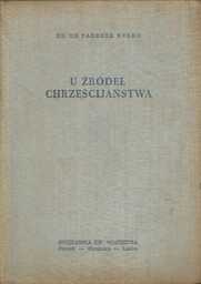 U ŹRÓDEŁ CHRZEŚCIJAŃSTWA Ks. Tadeusz Ryłko