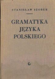 GRAMATYKA JĘZYKA POLSKIEGO Stanisław Szober