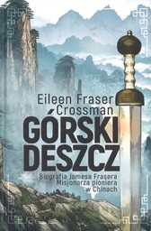 Górski deszcz Biografia Jamesa Frasera Misjonarza pioniera