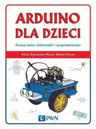 Arduino dla dzieci Poznaj świat elektroniki i programowania