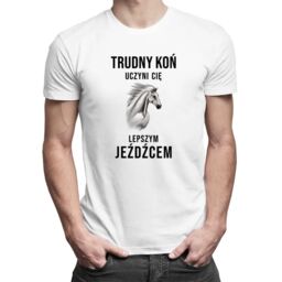 Trudny koń uczyni Cię lepszym jeźdźcem - męska