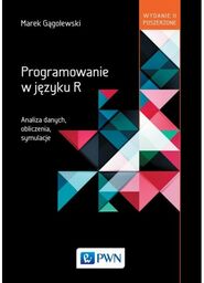 Programowanie w języku R. Analiza danych. Obliczenia. Symulacje
